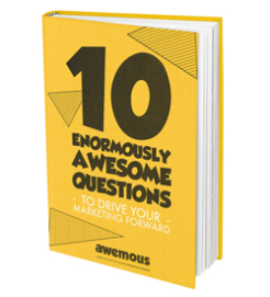 10 enormously awesome questions to drive your marketing forward ebook by Awemous Marketing